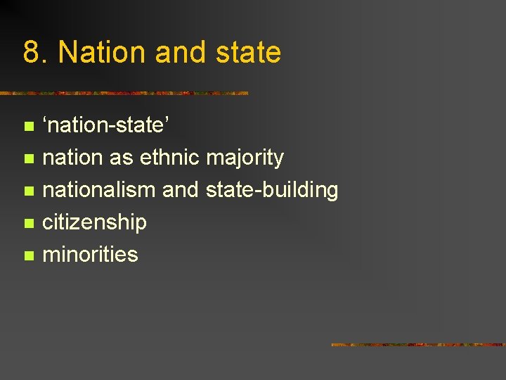 8. Nation and state n n n ‘nation-state’ nation as ethnic majority nationalism and