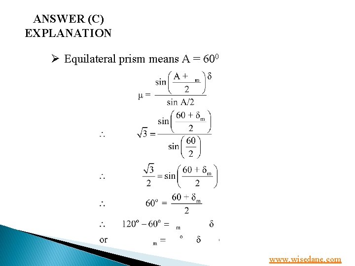 ANSWER (C) EXPLANATION Ø Equilateral prism means A = 600 www. wisedane. com 