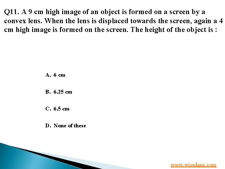 Q 11. A 9 cm high image of an object is formed on a