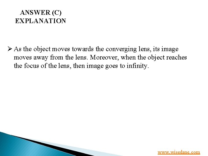 ANSWER (C) EXPLANATION Ø As the object moves towards the converging lens, its image