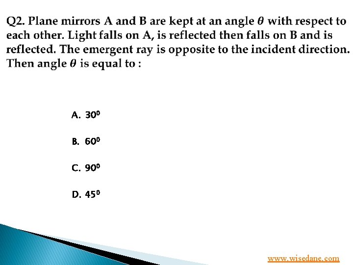  A. 300 B. 600 C. 900 D. 450 www. wisedane. com 