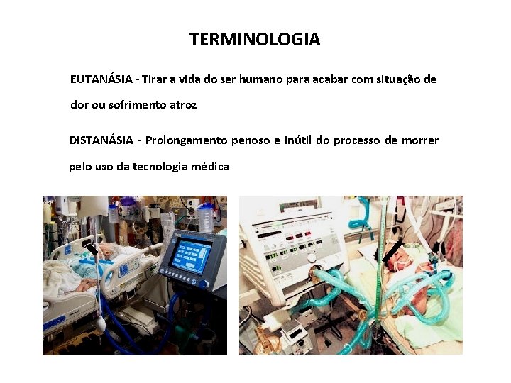 TERMINOLOGIA EUTANÁSIA - Tirar a vida do ser humano para acabar com situação de