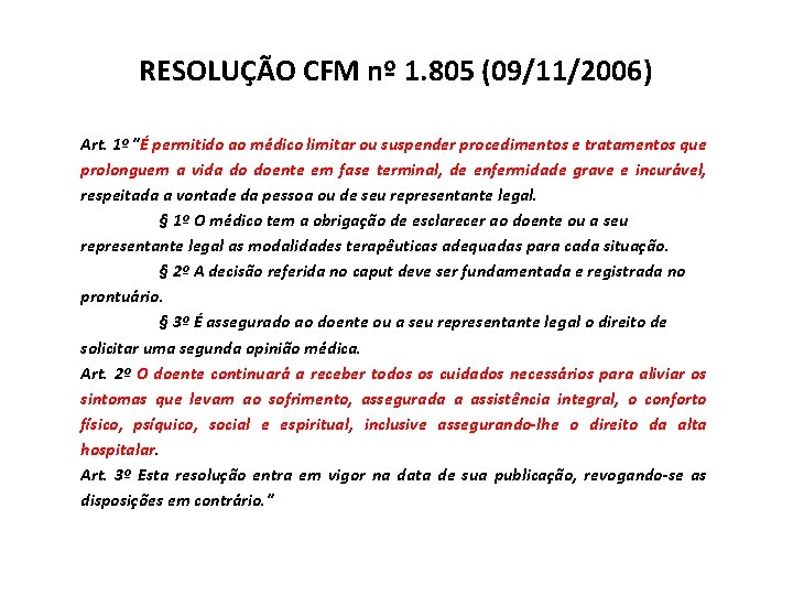 RESOLUÇÃO CFM nº 1. 805 (09/11/2006) Art. 1º "É permitido ao médico limitar ou
