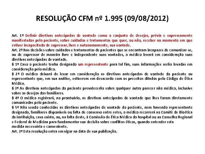 RESOLUÇÃO CFM nº 1. 995 (09/08/2012) Art. 1º Definir diretivas antecipadas de vontade como