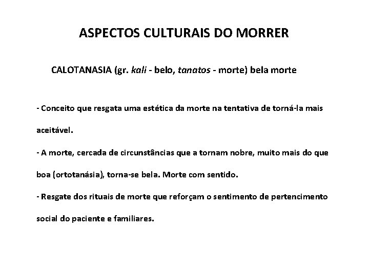ASPECTOS CULTURAIS DO MORRER CALOTANASIA (gr. kali - belo, tanatos - morte) bela morte