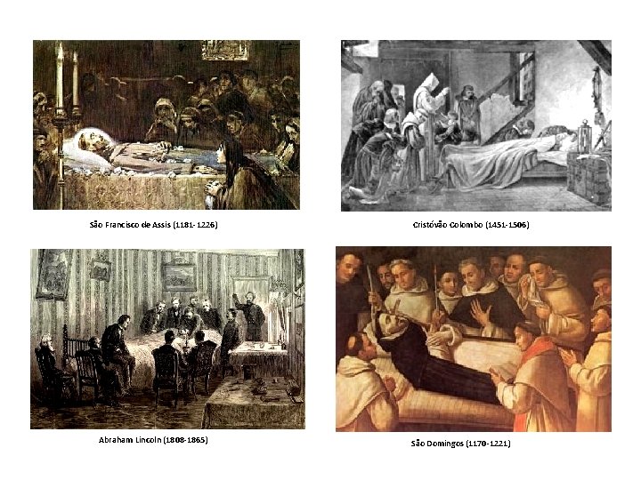 São Francisco de Assis (1181 -1226) Abraham Lincoln (1808 -1865) Cristóvão Colombo (1451 -1506)
