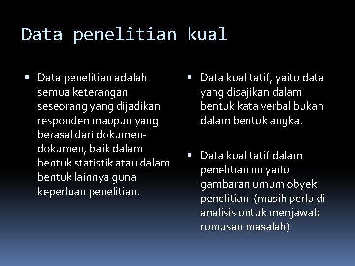 Data penelitian kual Data penelitian adalah semua keterangan seseorang yang dijadikan responden maupun yang