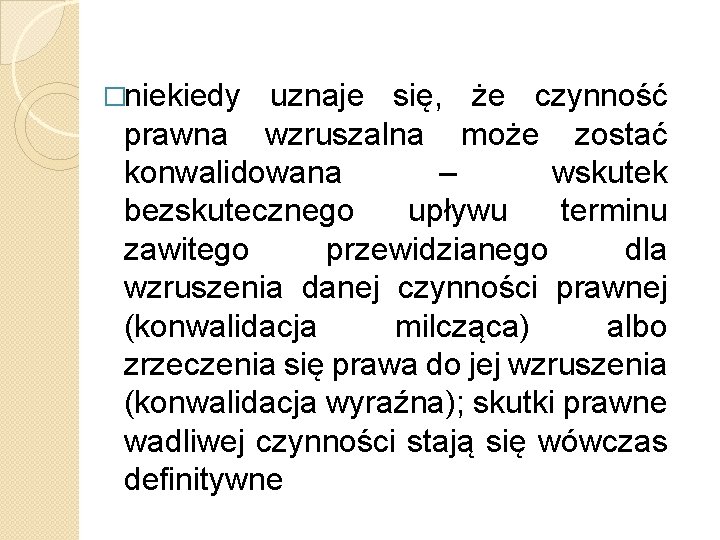 �niekiedy uznaje się, że czynność prawna wzruszalna może zostać konwalidowana – wskutek bezskutecznego upływu