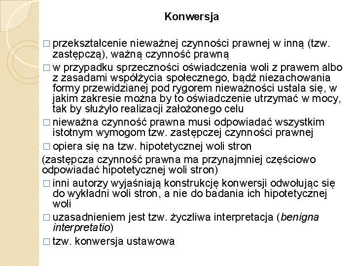 Konwersja � przekształcenie nieważnej czynności prawnej w inną (tzw. zastępczą), ważną czynność prawną �