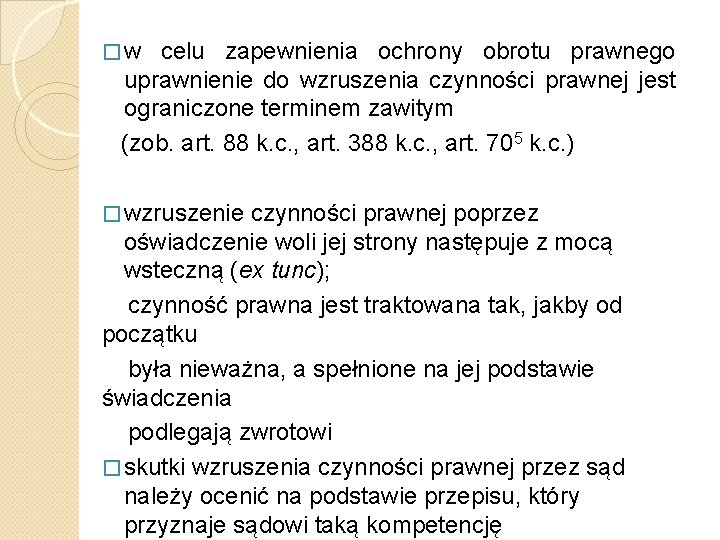 � w celu zapewnienia ochrony obrotu prawnego uprawnienie do wzruszenia czynności prawnej jest ograniczone