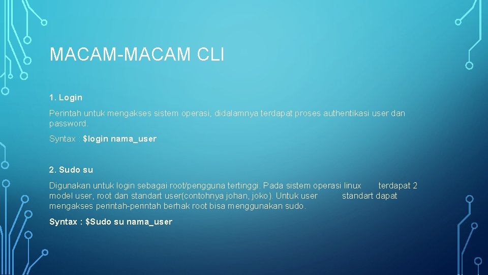 MACAM-MACAM CLI 1. Login Perintah untuk mengakses sistem operasi, didalamnya terdapat proses authentikasi user