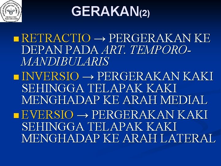 GERAKAN(2) → PERGERAKAN KE DEPAN PADA ART. TEMPOROMANDIBULARIS n INVERSIO → PERGERAKAN KAKI SEHINGGA