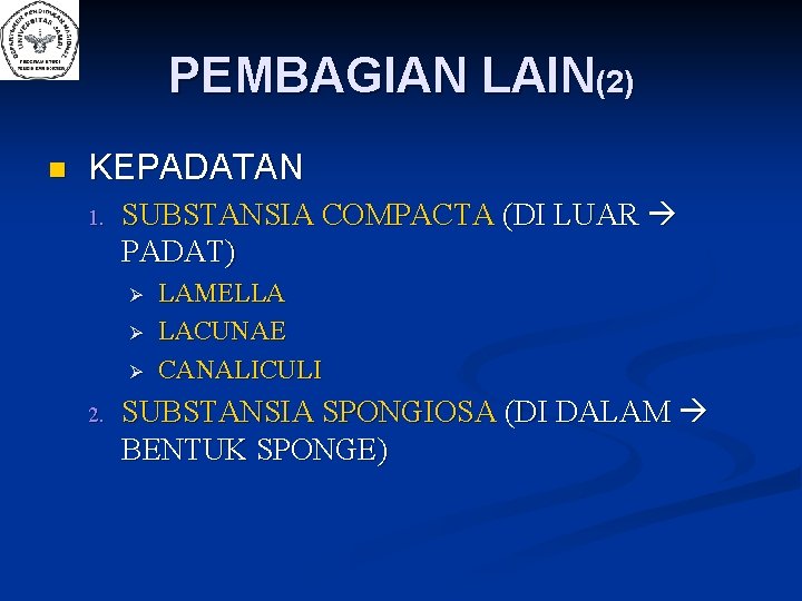 PEMBAGIAN LAIN(2) n KEPADATAN 1. SUBSTANSIA COMPACTA (DI LUAR PADAT) 2. LAMELLA LACUNAE CANALICULI