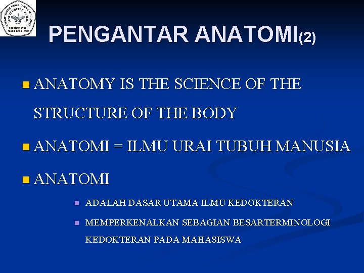 PENGANTAR ANATOMI(2) n ANATOMY IS THE SCIENCE OF THE STRUCTURE OF THE BODY n