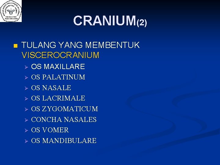 CRANIUM(2) n TULANG YANG MEMBENTUK VISCEROCRANIUM OS MAXILLARE OS PALATINUM OS NASALE OS LACRIMALE