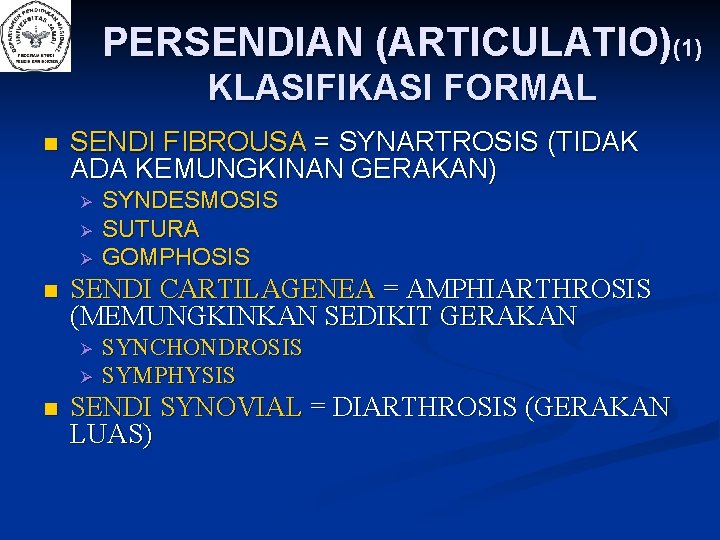 PERSENDIAN (ARTICULATIO)(1) KLASIFIKASI FORMAL n SENDI FIBROUSA = SYNARTROSIS (TIDAK ADA KEMUNGKINAN GERAKAN) n