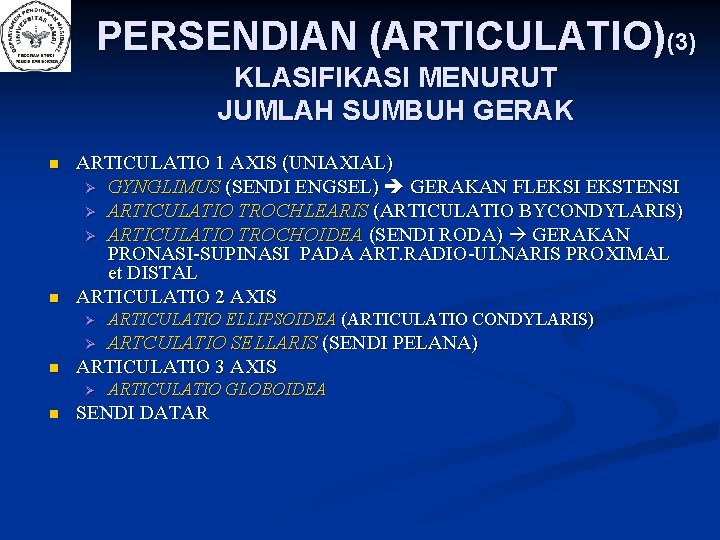 PERSENDIAN (ARTICULATIO)(3) KLASIFIKASI MENURUT JUMLAH SUMBUH GERAK n n ARTICULATIO 1 AXIS (UNIAXIAL) GYNGLIMUS