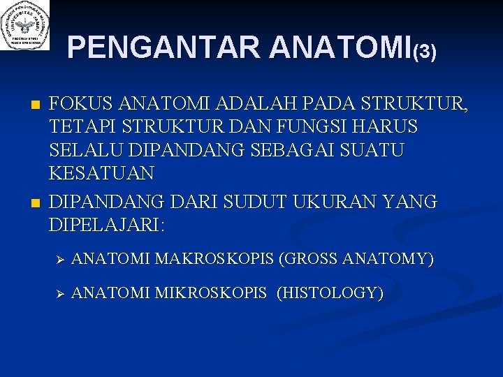 PENGANTAR ANATOMI(3) n n FOKUS ANATOMI ADALAH PADA STRUKTUR, TETAPI STRUKTUR DAN FUNGSI HARUS