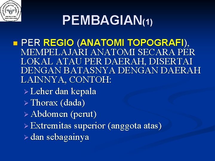 PEMBAGIAN(1) n PER REGIO (ANATOMI TOPOGRAFI), MEMPELAJARI ANATOMI SECARA PER LOKAL ATAU PER DAERAH,