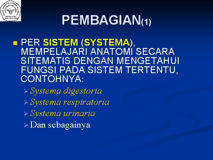 PEMBAGIAN(1) n PER SISTEM (SYSTEMA), MEMPELAJARI ANATOMI SECARA SITEMATIS DENGAN MENGETAHUI FUNGSI PADA SISTEM