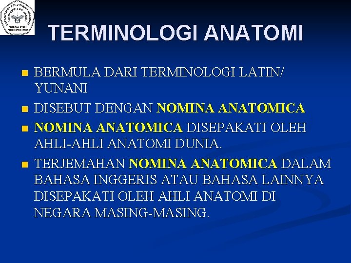 TERMINOLOGI ANATOMI n n BERMULA DARI TERMINOLOGI LATIN/ YUNANI DISEBUT DENGAN NOMINA ANATOMICA DISEPAKATI