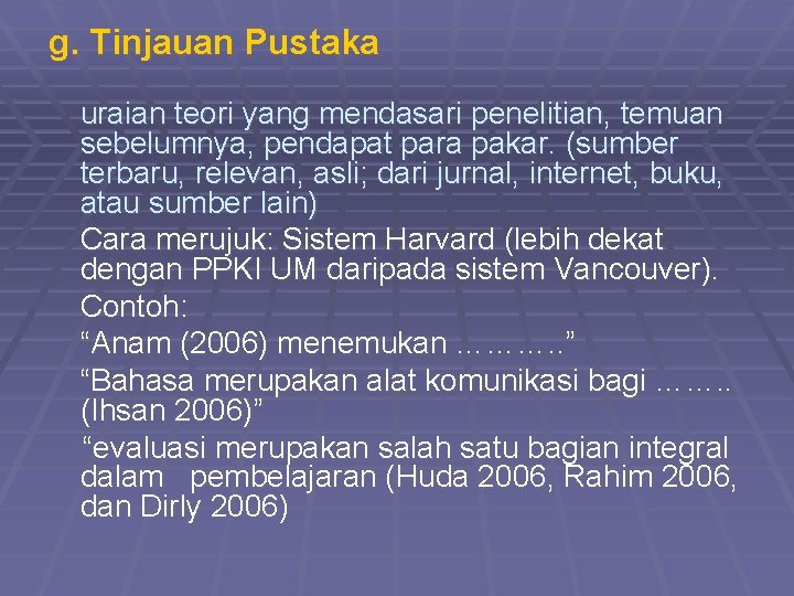 g. Tinjauan Pustaka uraian teori yang mendasari penelitian, temuan sebelumnya, pendapat para pakar. (sumber