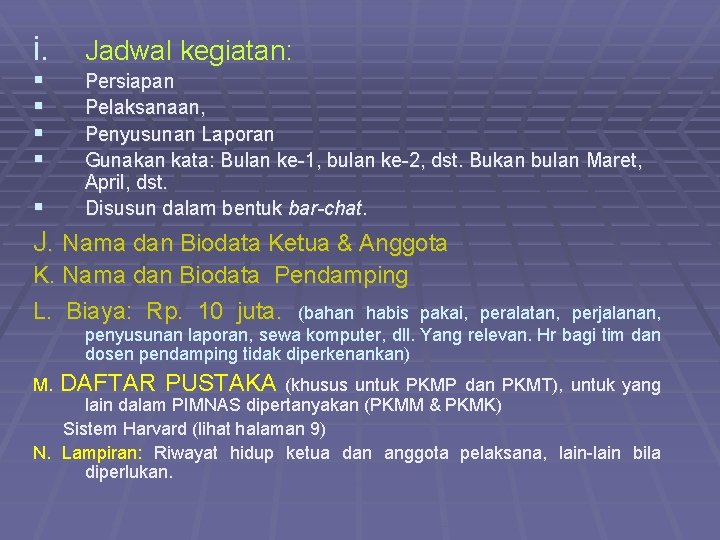 i. Jadwal kegiatan: § Persiapan Pelaksanaan, Penyusunan Laporan Gunakan kata: Bulan ke-1, bulan ke-2,