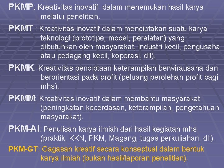 PKMP: Kreativitas inovatif dalam menemukan hasil karya melalui penelitian. PKMT : Kreativitas inovatif dalam