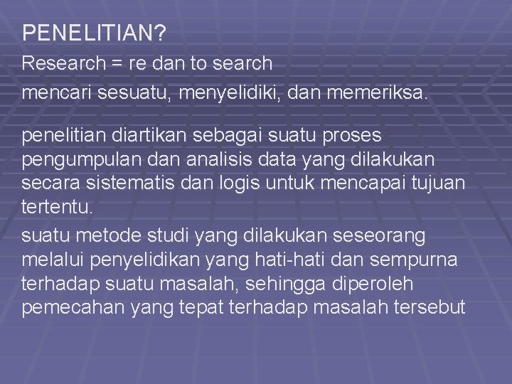 PENELITIAN? Research = re dan to search mencari sesuatu, menyelidiki, dan memeriksa. penelitian diartikan