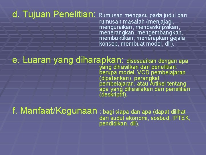 d. Tujuan Penelitian: Rumusan mengacu pada judul dan rumusan masalah (menjajagi, menguraikan, mendeskripsikan, menerangkan,