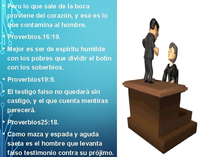  • Pero lo que sale de la boca proviene del corazón, y eso