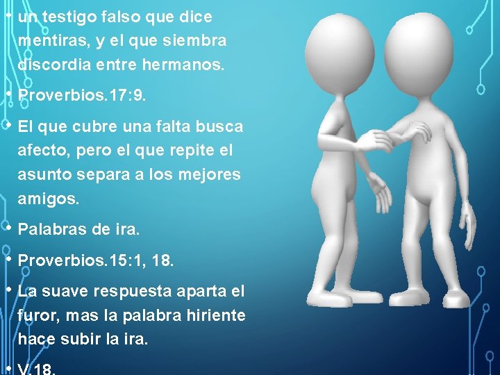  • un testigo falso que dice mentiras, y el que siembra discordia entre