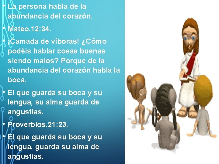  • La persona habla de la abundancia del corazón. • Mateo. 12: 34.