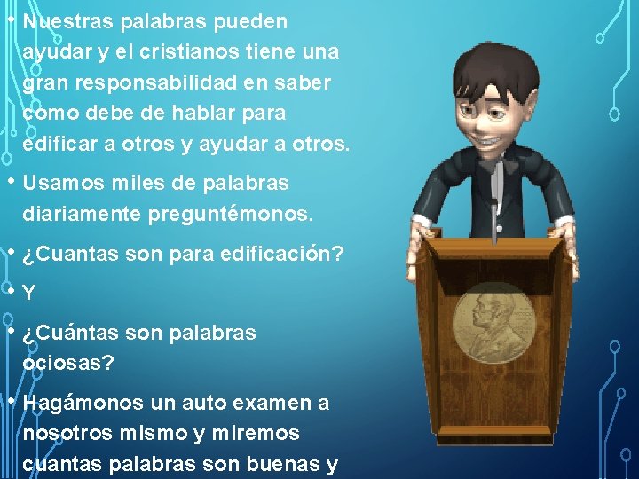  • Nuestras palabras pueden ayudar y el cristianos tiene una gran responsabilidad en