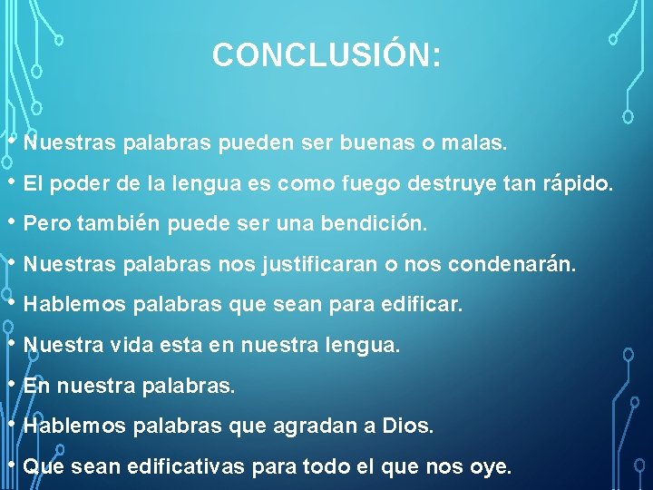 CONCLUSIÓN: • Nuestras palabras pueden ser buenas o malas. • El poder de la
