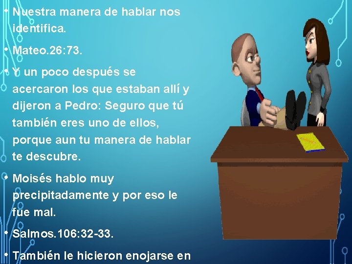  • Nuestra manera de hablar nos identifica. • Mateo. 26: 73. • Y