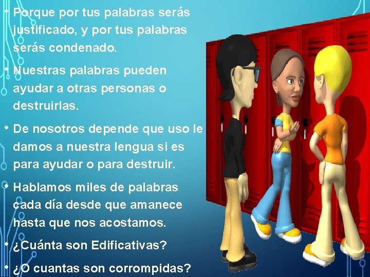  • Porque por tus palabras serás justificado, y por tus palabras serás condenado.