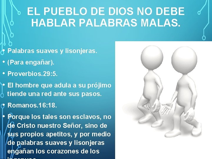 EL PUEBLO DE DIOS NO DEBE HABLAR PALABRAS MALAS. • Palabras suaves y lisonjeras.