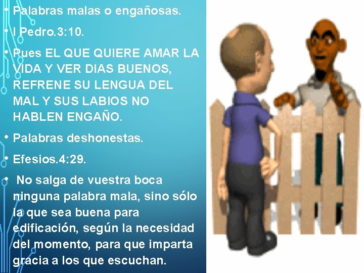  • Palabras malas o engañosas. • I Pedro. 3: 10. • Pues EL