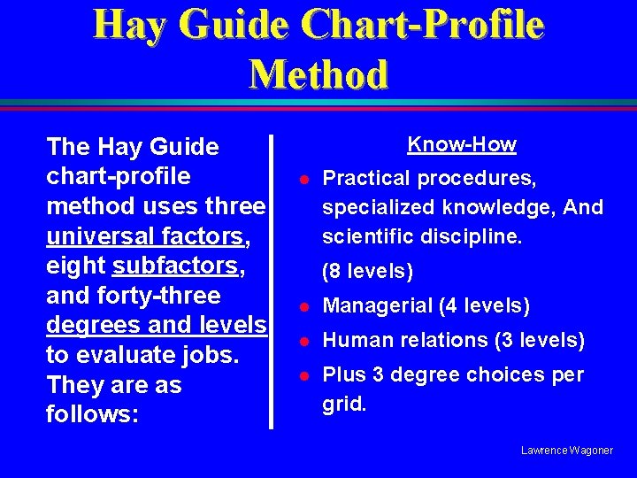 Hay Guide Chart-Profile Method The Hay Guide chart-profile method uses three universal factors, eight