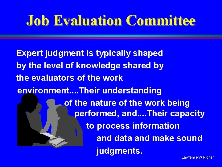 Job Evaluation Committee Expert judgment is typically shaped by the level of knowledge shared