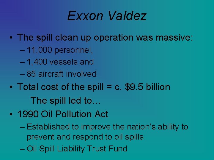 Exxon Valdez • The spill clean up operation was massive: – 11, 000 personnel,