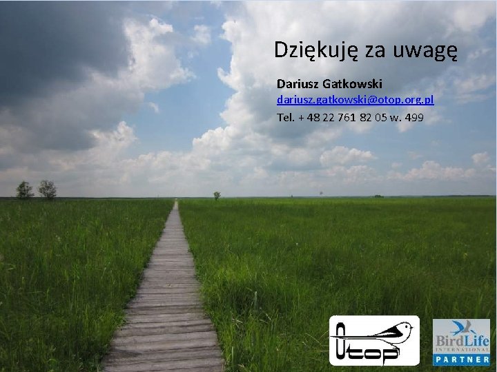 Dziękuję za uwagę Dariusz Gatkowski dariusz. gatkowski@otop. org. pl Tel. + 48 22 761
