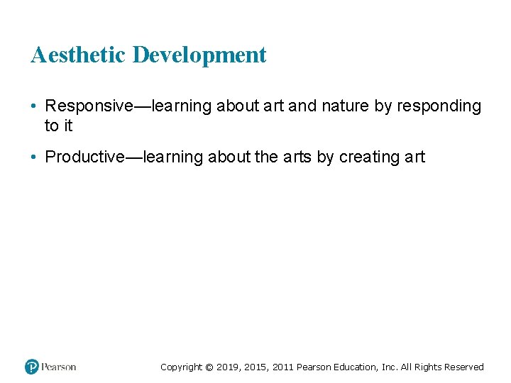 Aesthetic Development • Responsive—learning about art and nature by responding to it • Productive—learning
