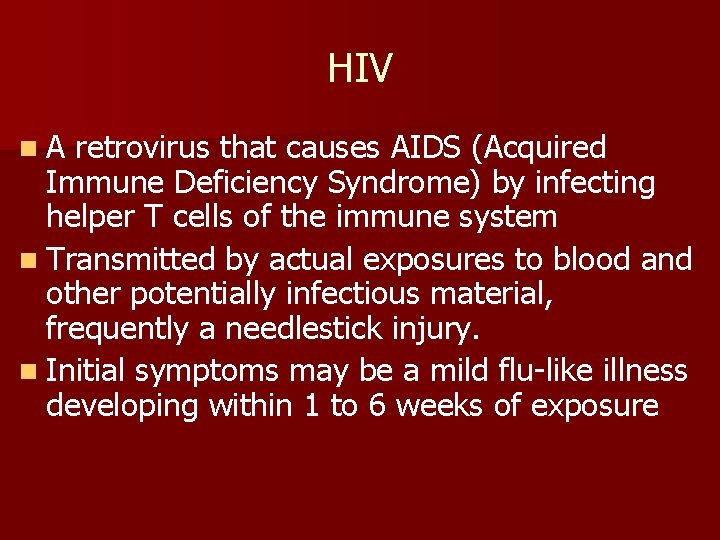 HIV n A retrovirus that causes AIDS (Acquired Immune Deficiency Syndrome) by infecting helper