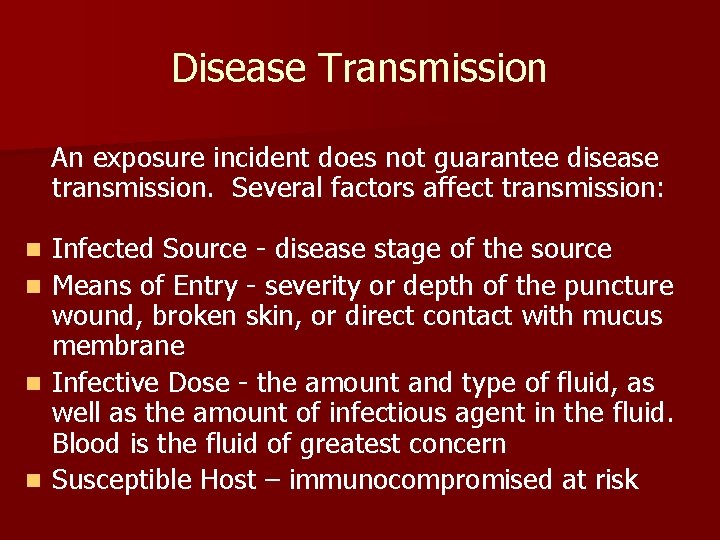 Disease Transmission An exposure incident does not guarantee disease transmission. Several factors affect transmission: