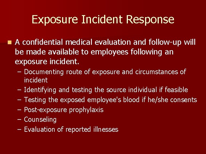 Exposure Incident Response n A confidential medical evaluation and follow-up will be made available