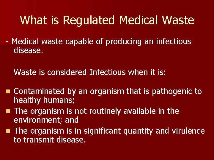 What is Regulated Medical Waste - Medical waste capable of producing an infectious disease.