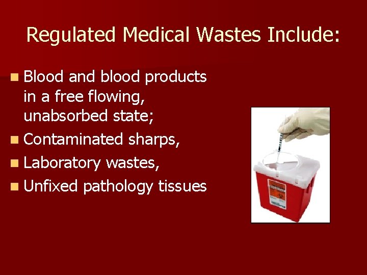 Regulated Medical Wastes Include: n Blood and blood products in a free flowing, unabsorbed