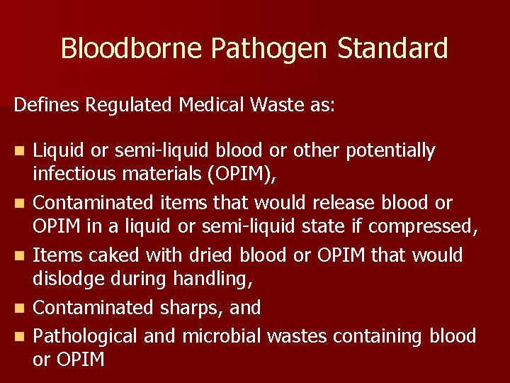 Bloodborne Pathogen Standard Defines Regulated Medical Waste as: n n n Liquid or semi-liquid